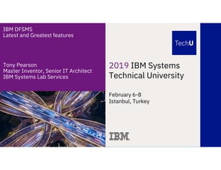 2019 IBM Systems
Technical University
February 6-8
Istanbul, Turkey
IBM DFSMS
Latest and Greatest features
Tony Pearson
Master Inventor, Senior IT Architect
IBM Systems Lab Services
 