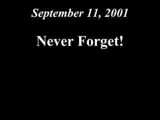 September 11, 2001 Never Forget! 09.10.02 by JML 