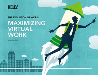 THE EVOLUTION OF WORK:
MAXIMIZING
VIRTUAL
WORK
JOCELYN LINCOLN
 