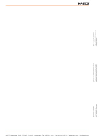 HASCO Hasenclever GmbH + Co KG · D-58505 Lüdenscheid · Tel. +49 2351 9570 · Fax +49 2351 957237 · www.hasco.com · info@hasco.com
Änderungenvorbehalten
Alterationsreserved
Sousréservedemodification
GedrucktaufchlorfreigebleichtemPapier
Printedonchlorine-freebleachedpaper
Imprimésurpapierblanchisanschlore
09071312/No.01042311
©byHASCOD-58505Lüdenscheid
PrintedinGermany
 