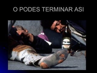 O PODES TERMINAR ASI 