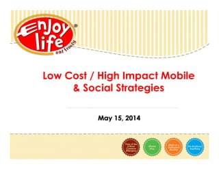 Low Cost / High Impact Mobile
& Social Strategies
May 15, 2014
 