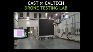 22
CAST @ CALTECH
DRONE TESTING LAB
 