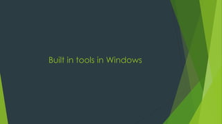 Built in tools in Windows
 