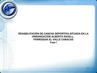 REHABILITACIÓN DE CANCHA DEPORTIVA SITUADA EN LA URBANIZACIÓN ALBERTO RAVELL,  PARROQUIA EL VALLE CARACAS Fase I 