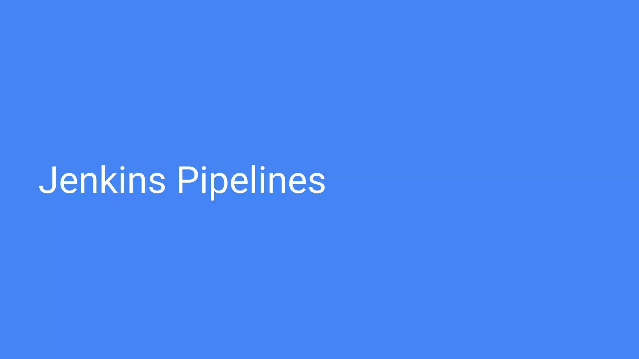Jenkins Pipelines
 