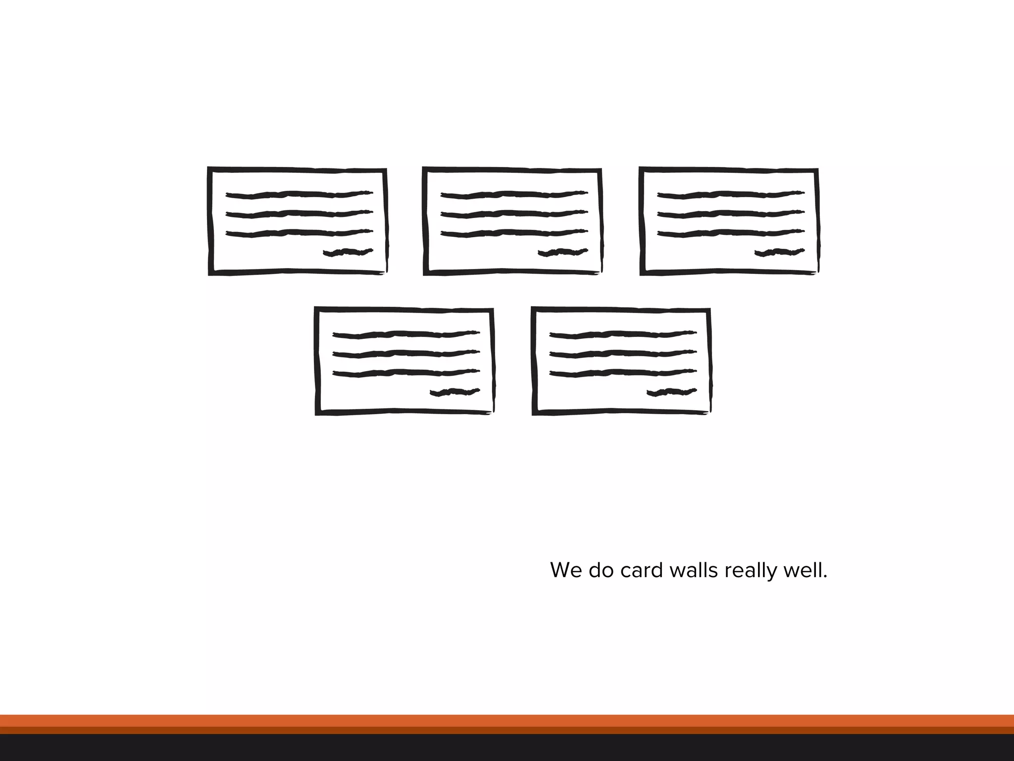 © 
2012, 
Asynchrony 
Solu2ons, 
Inc. 
All 
rights 
reserved. 
We do card walls really well. 
 