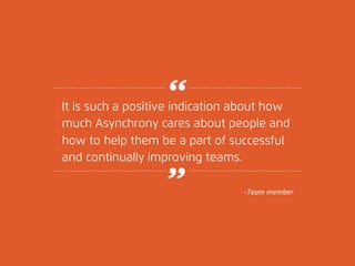 It is such a positive indication about how 
much Asynchrony cares about people and 
how to help them be a part of successf...