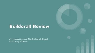 Builderall Review
An Honest Look At The Builderall Digital
Marketing Platform
 