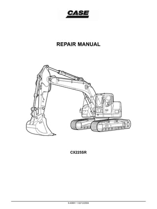 REPAIR MANUAL
CX225SR
9-40691 1 02/12/2004
 