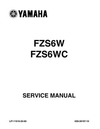 FZS6W
4S8-28197-10
SERVICE MANUAL
LIT-11616-20-60
FZS6WC
 