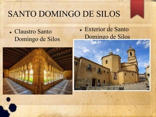 SANTO DOMINGO DE SILOS
 Claustro Santo
Domingo de Silos
 Exterior de Santo
Domingo de Silos
 