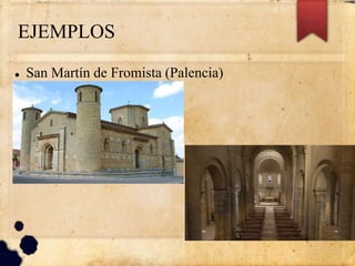 EJEMPLOS
 San Martín de Fromista (Palencia)
 