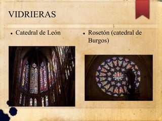 VIDRIERAS
 Catedral de León  Rosetón (catedral de
Burgos)
 