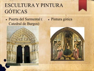 ESCULTURA Y PINTURA
GÓTICAS
 Puerta del Sarmental (
Catedral de Burgos)
 Pintura gótica
 
