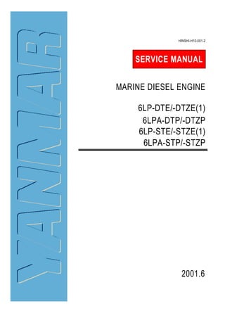 SERVICE MANUAL
2001.6
HINSHI-H10-001-2
MARINE DIESEL ENGINE
6LP-DTE/-DTZE(1)
6LP-STE/-STZE(1)
6LPA-DTP/-DTZP
6LPA-STP/-STZP
 
