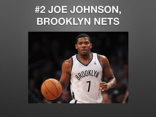 #2 JOE JOHNSON,
BROOKLYN NETS
 