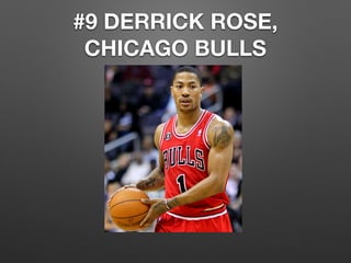 #9 DERRICK ROSE,
CHICAGO BULLS
 