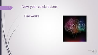 New year celebrations
1/3/2017
1
Fire works
 