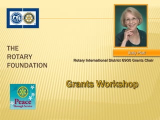 THE
                                            Sally Platt
ROTARY       Rotary International District 6900 Grants Chair
FOUNDATION
 