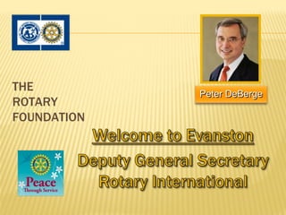 THE
             Peter DeBerge
ROTARY
FOUNDATION
 