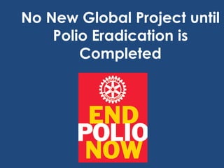 No New Global Project until
    Polio Eradication is
        Completed
 