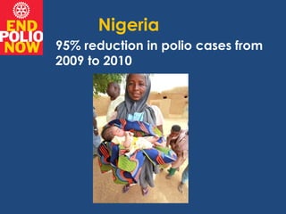 Nigeria
95% reduction in polio cases from
2009 to 2010
 