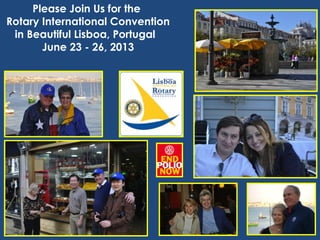 Please Join Us for the
Rotary International Convention
 in Beautiful Lisboa, Portugal
       June 23 - 26, 2013
 