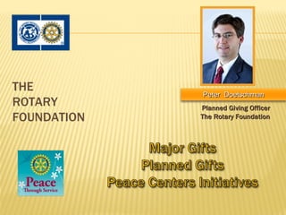 THE
             Peter Doetschman
ROTARY       Planned Giving Officer
FOUNDATION   The Rotary Foundation
 