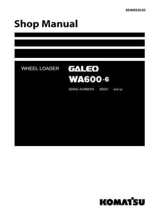 WHEEL LOADER
SEN00235-05
WA600-6
SERIAL NUMBERS 60001 and up
 