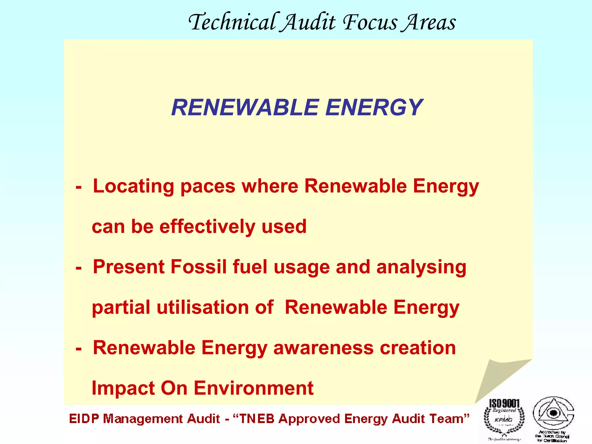 Technical Audit Focus Areas
RENEWABLE ENERGY
- Locating paces where Renewable Energy
can be effectively used
- Present Fossil fuel usage and analysing
partial utilisation of Renewable Energy
- Renewable Energy awareness creation
Impact On Environment

 