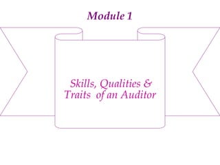 Module 1

Skills, Qualities &
Traits of an Auditor

 
