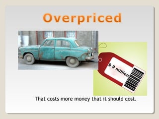 That costs more money that it should cost.
$
9
m
illion
 
