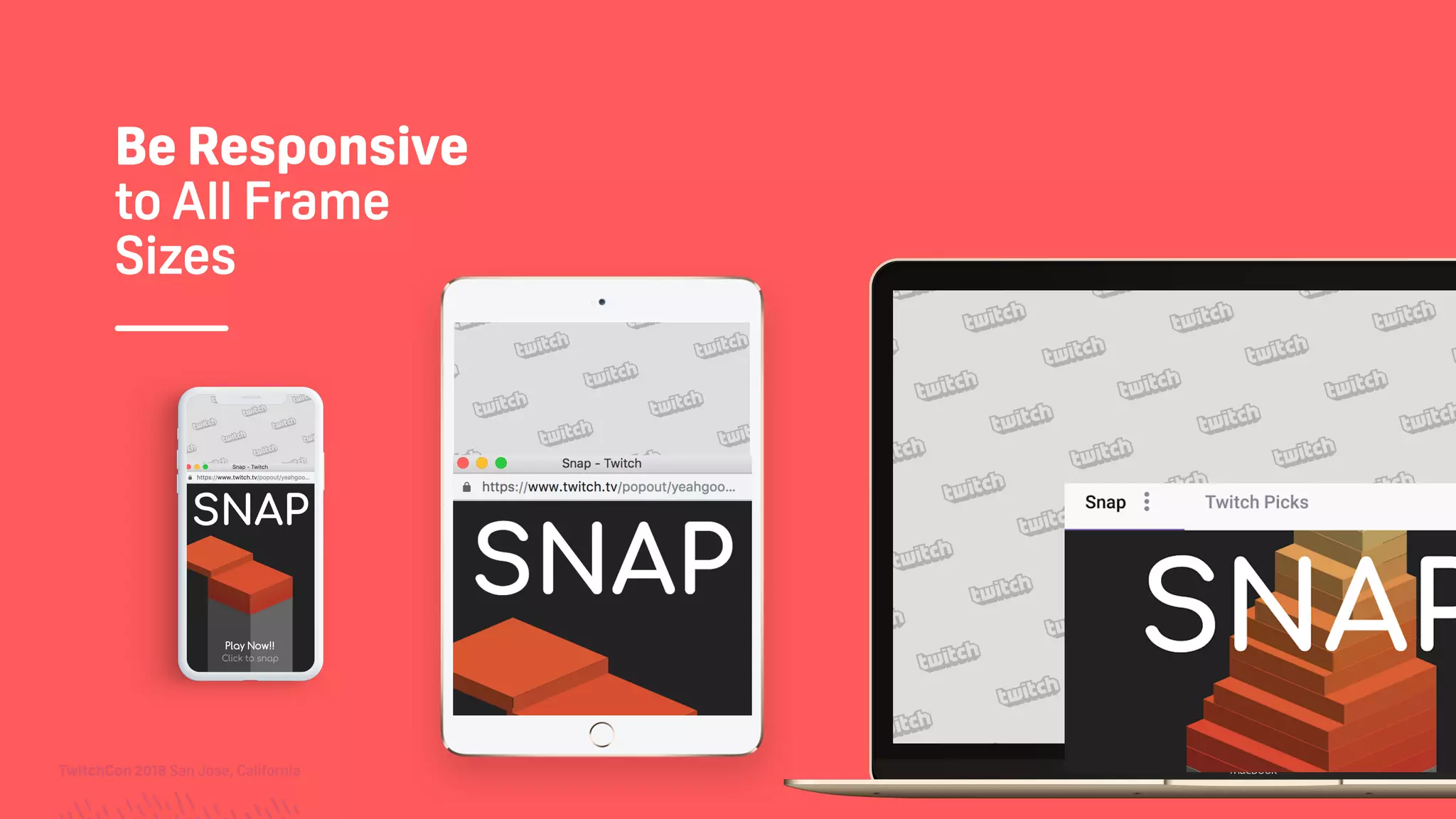 TwitchCon 2018 San Jose, California
Be Responsive
to All Frame
Sizes
 