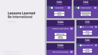 TwitchCon 2018 San Jose, California
Lessons Learned
Be International
 