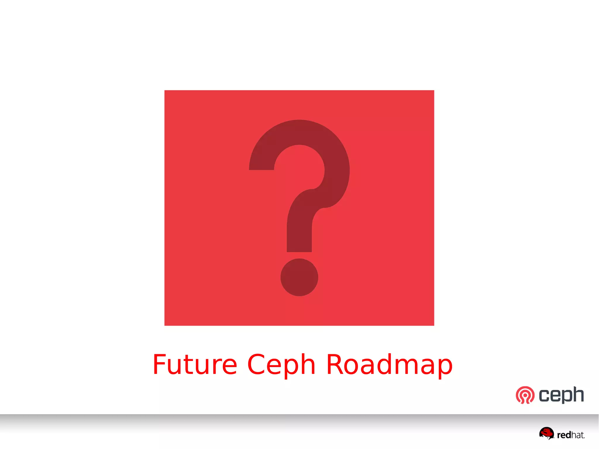 Future Ceph Roadmap
 