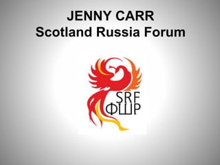 JENNY CARR
Scotland Russia Forum
 