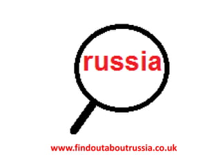 www.findoutaboutrussia.co.uk
 