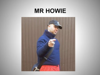 MR HOWIE
 