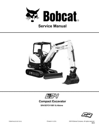 7362447enUS (02-19) (0) Printed in U.S.A. ©2019 Bobcat Company. All rights reserved.
S5-K
Service Manual
S/N B3Y311001 & Above
Compact Excavator
1 of 823
Dealer
Copy
--
Not
for
Resale
 