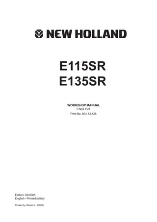 INTRODUCTION
0-1
E115SR
E135SR
Print No. 604.13.426
WORKSHOP MANUAL
ENGLISH
Edition: 03/2005
English - Printed in Italy
Printed by Studio ti - 20005
 