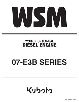 WORKSHOP MANUAL
DIESEL ENGINE
07-E3B SERIES
KiSC issued 09, 2008 A
 
