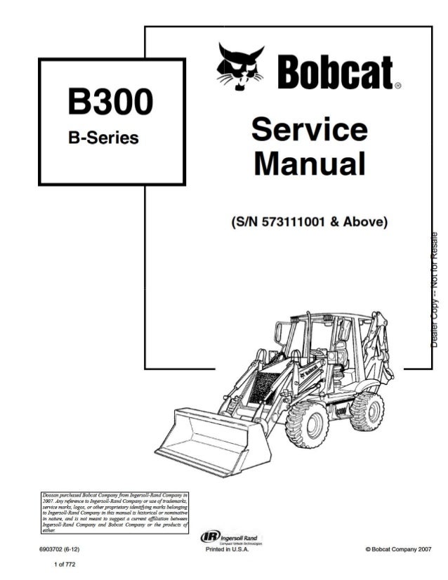 Bobcat B300 Loader Backhoe Service Repair Manual S/N: 573111001 AND A…
