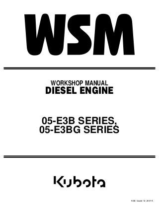05-E3B SERIES,
05-E3BG SERIES
WORKSHOP MANUAL
DIESEL ENGINE
KiSC issued 12, 2007 A
 