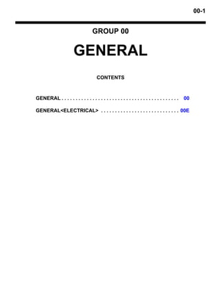 00-1
GROUP 00
GENERAL
CONTENTS
GENERAL . . . . . . . . . . . . . . . . . . . . . . . . . . . . . . . . . . . . . . . . . . 00
GENERAL<ELECTRICAL> . . . . . . . . . . . . . . . . . . . . . . . . . . . . 00E
 