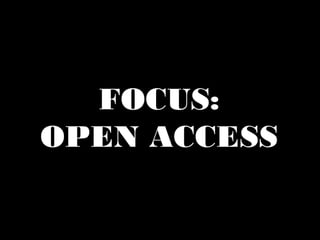 FOCUS: 
OPEN ACCESS 
 