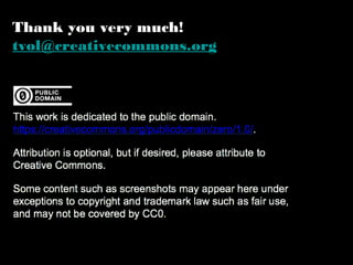 Thank you very much! 
tvol@creativecommons.org 
