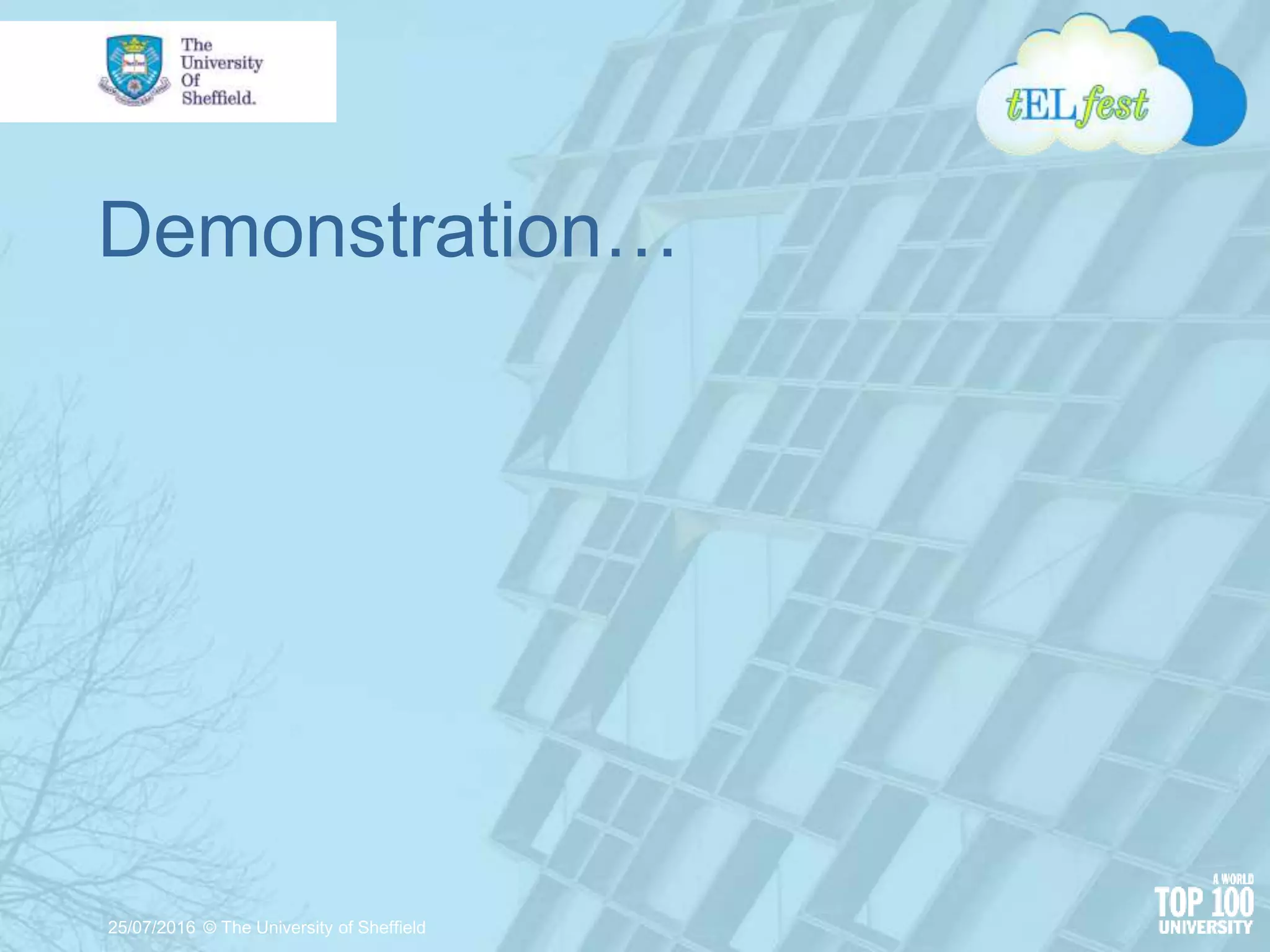 Demonstration…
25/07/2016 © The University of Sheffield
 