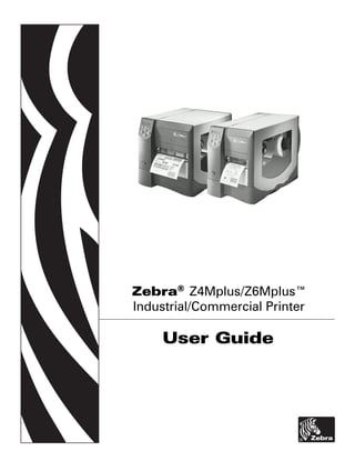 Zebra® Z4Mplus/Z6Mplus™
Industrial/Commercial Printer

     User Guide
 