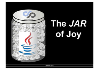 The JAR
of Joy
SensePost - 2010
 